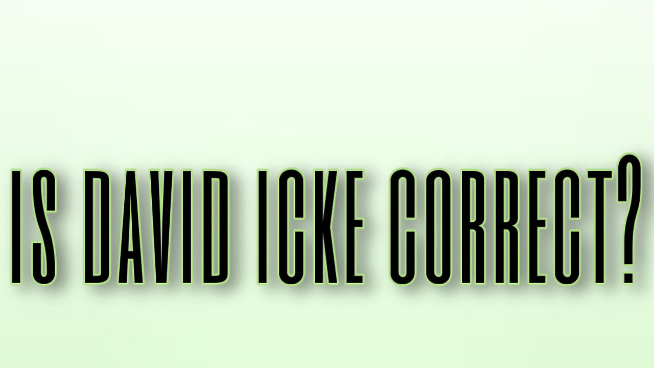 Is David Icke Correct?