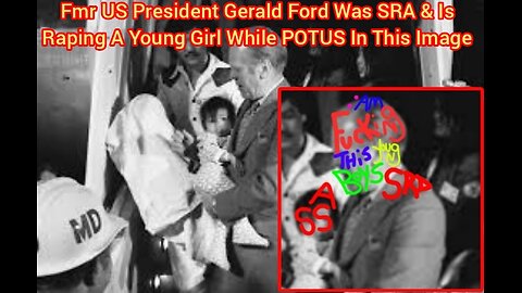 Fmr US President Gerald Ford Was SRA & Is Raping A Young Girl While POTUS In This Image