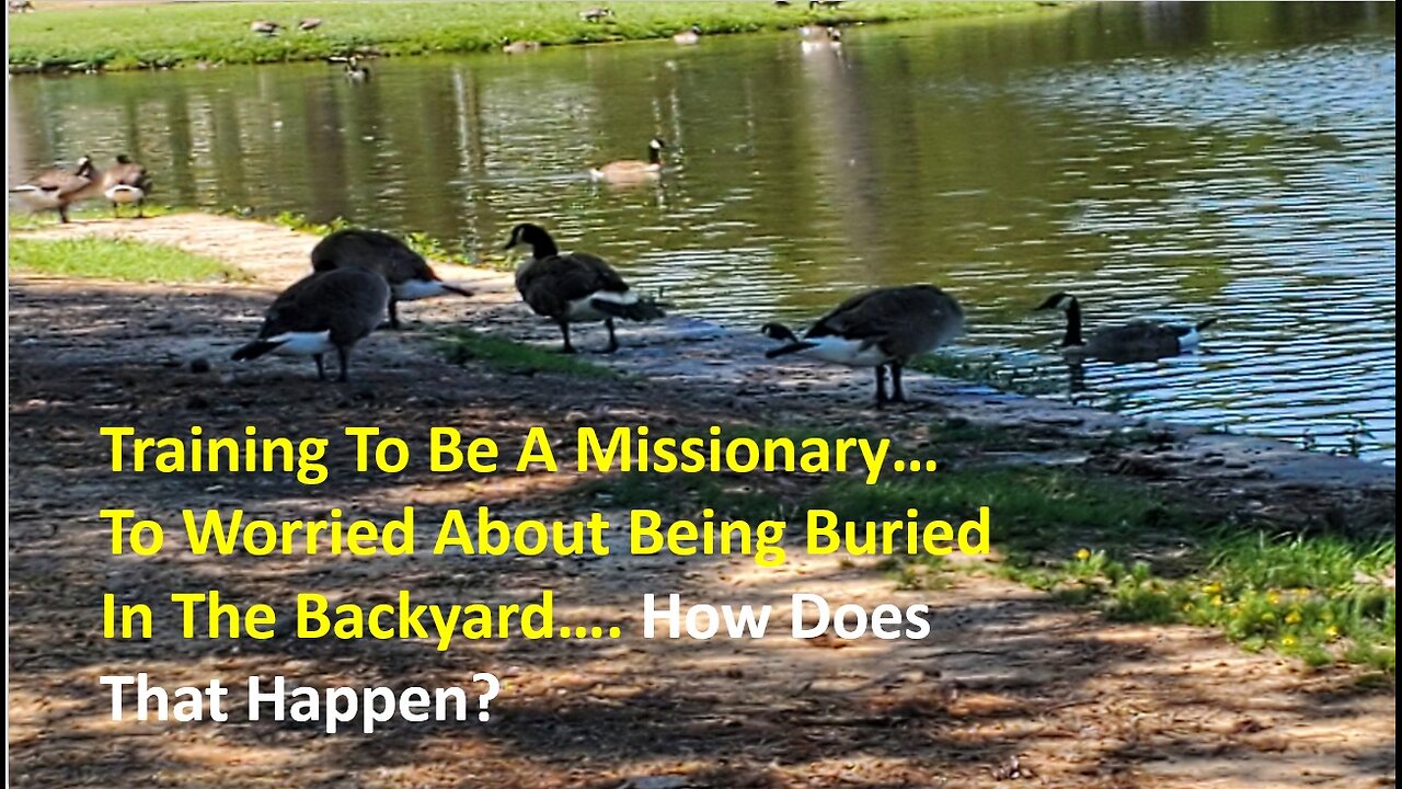 Training To Be A Missionary… To Worried About Being Buried In The Backyard…. How Does That Happen?