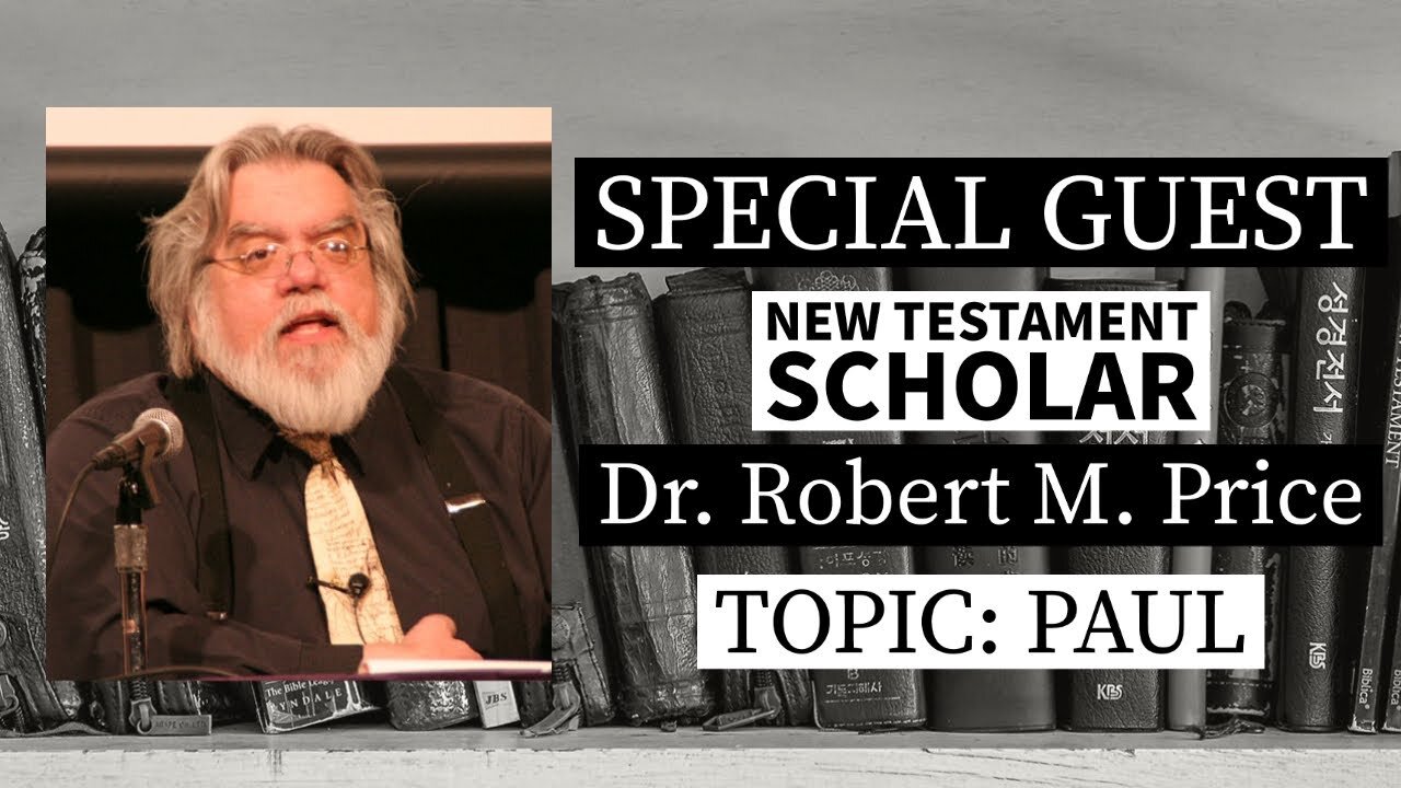 New Testament Scholar Dr. Robert M. Price on the "Apostle Paul" (LIVE REPLAY from April 29, 2022)