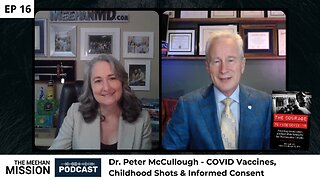 EP16: Dr. Peter McCullough - COVID Vaccines, Childhood Shots & Informed Consent
