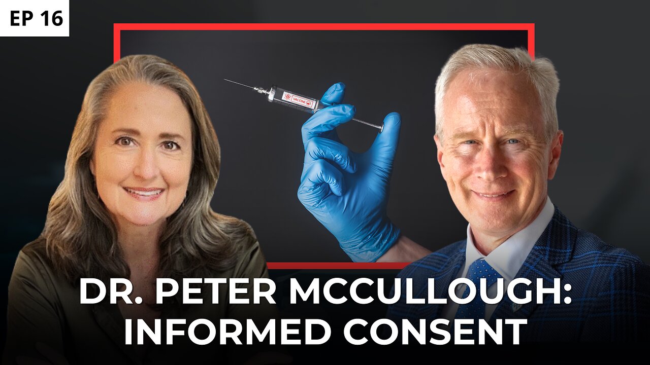 EP16: Dr. Peter McCullough - COVID Vaccines, Childhood Shots & Informed Consent
