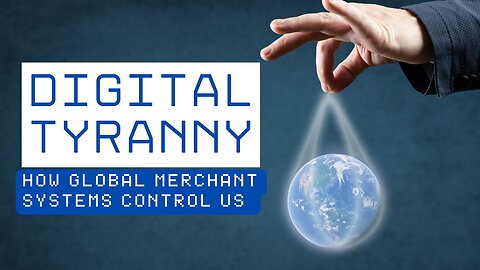 “Digital Tyranny: How Global Merchant Systems Control US (U.S)