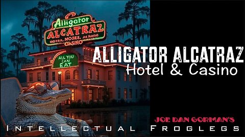 Alligator Alcatraz Hotel & Casino -Intellectual Froglegs