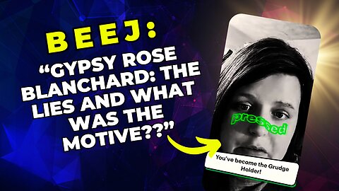 Beej: "Gypsy Rose Blanchard: The Lies and What was the Motive??"