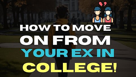 How To Move On From EX GF When In The Same College