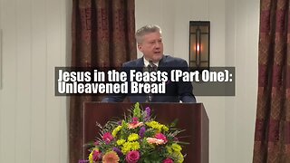 Jesus in the Feasts (Part One): Unleavened Bread