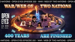 Open Eyes Ep. 222- "The War/Web Of Two Nations: 400 Years Are Finished"