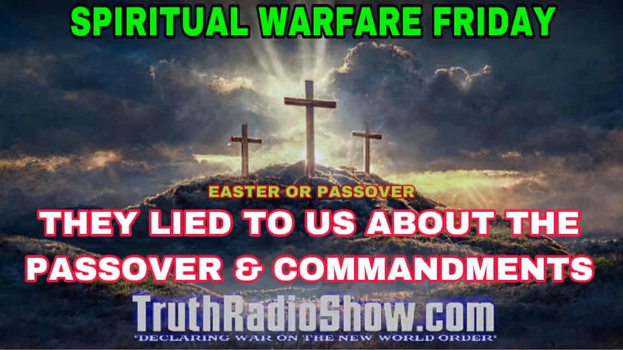 They Lied To Us About The Passover & Commandments - Spiritual Warfare Friday