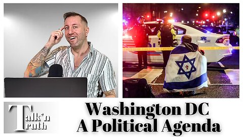 Washington DC Israeli Embassy Shooting & Political Agenda