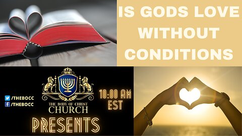 The Body of Christ Church Presents "IS GODS LOVE WITHOUT CONDITIONS"