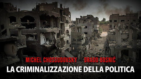 LA CRIMINALIZZAZIONE DELLA POLITICA - MICHEL CHOSSUDOVSKY & DRAGO BOSNIĆ