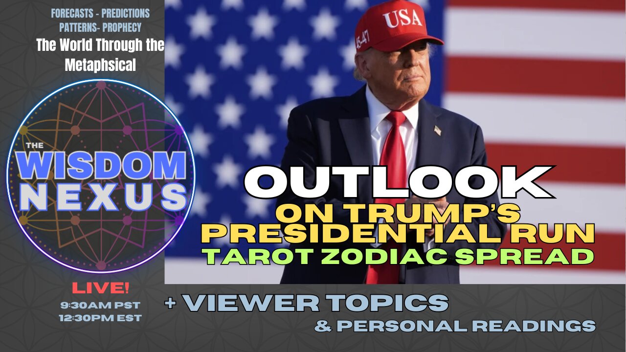 Outlook on Trump's Presidential Run (Tarot ZODIAC Spread) & Personal Readings | The Wisdom Nexus