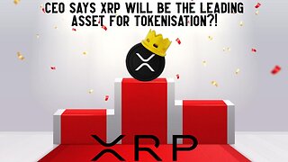 CEO Says XRP Will Be The LEADING ASSET For Tokenisation?!