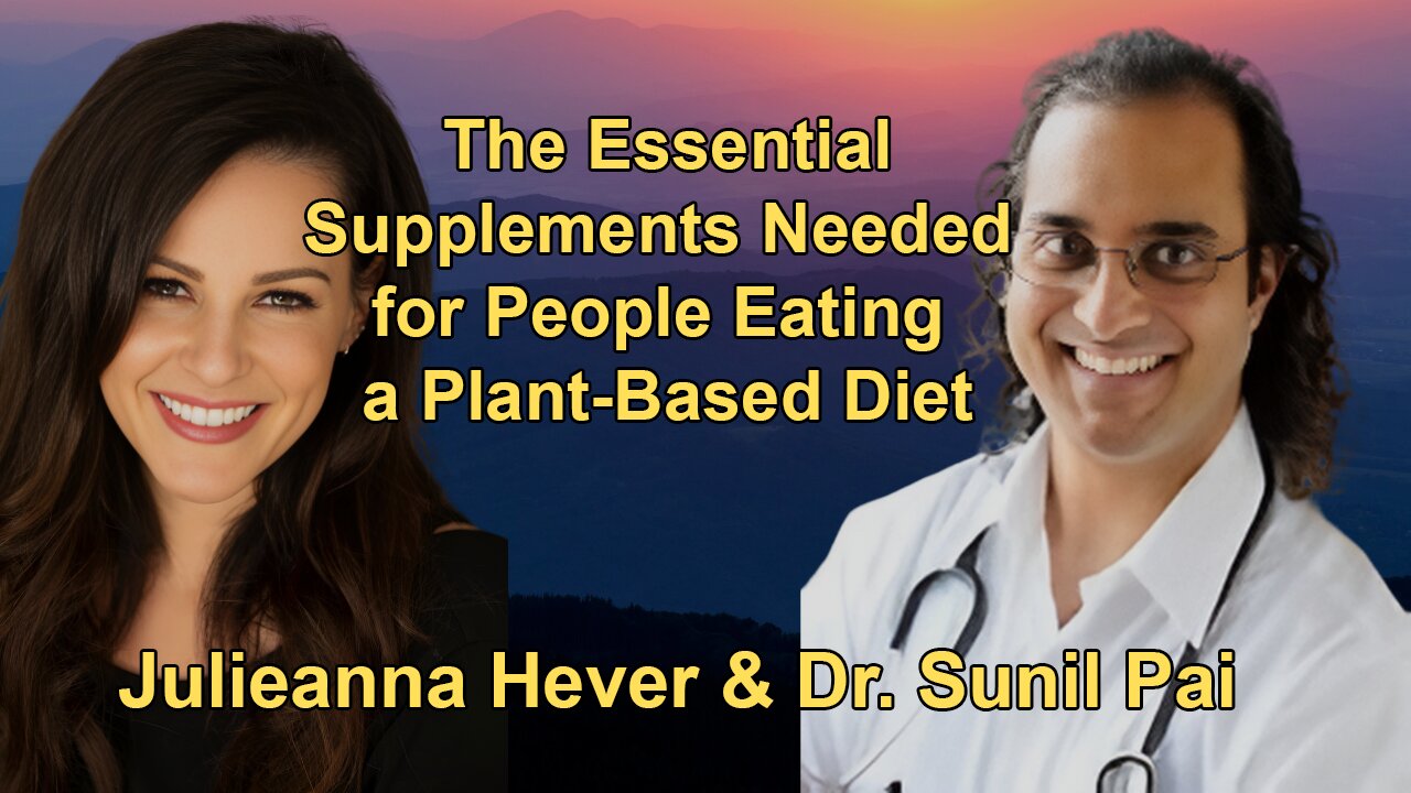 Julieanna Hever & Dr. Sunil Pai Discuss the Essential Supplements