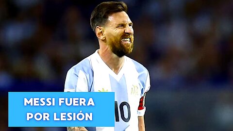 Messi no jugara contra Brasil ni Uruguay por lesion en su pierna izquierda