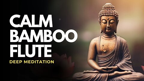 Calm Bamboo Flute Music for Deep Meditation & Inner Peace | Relaxing Instrumental Sounds