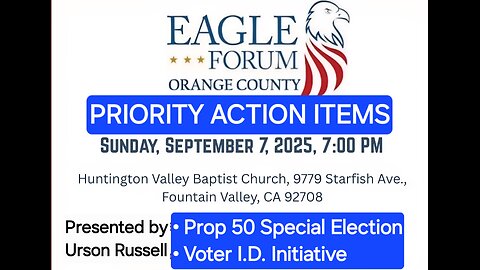 Eagle Forum OC: PRIORITY ACTION ITEMS-CA Spec Election ; Voter I.D. (07Sep2025)