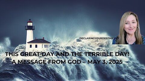 THIS GREAT DAY AND THE TERRIBLE DAY! - A MESSAGE FROM GOD – MAY 3, 2025