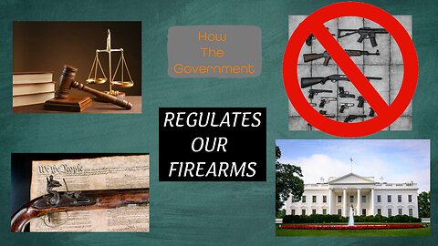 How The Government Regulates Our Firearms