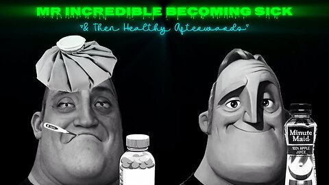 Mr Incredible Becoming Sick (& Then Healthy Afterwards)