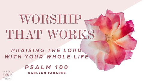 Praising the Lord With Your Whole Life (Psalm 100) | Women's Bible Study | Carlynn Fabarez