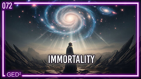 072 – Immortality, What does it mean to live forever?