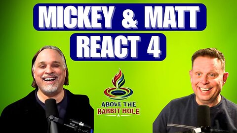 Above The Rabbit Hole EP: 022 - Mickey & Matt React 4