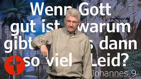 Wenn Gott gut ist, warum gibt es dann so viel Leid? | Johannes 9 | Gert Hoinle