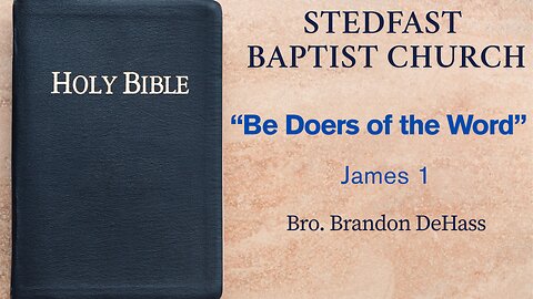 Be Doers of the Word - Bro. Brandon DeHass | Stedfast Baptist Church