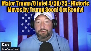 NewsTreason- Major Trump-Q Intel 4-30-25 - Historic Moves by Trump Soon! Get Ready!