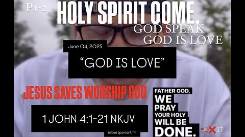 P2/2 06.04.25 “GOD IS LOVE” 1 JOHN 4:1-21