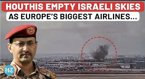 Houthis Missile Barrage Brings Israel’s Aviation to Its Knees, Europe’s Top Carriers Flee In Fear