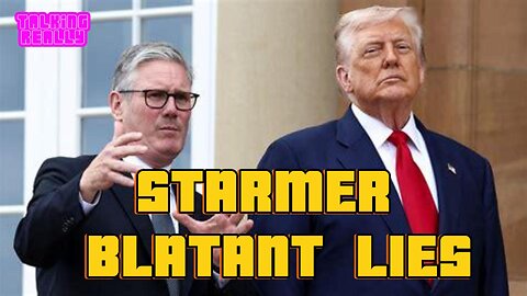 Starmer's blatant lies to Trump