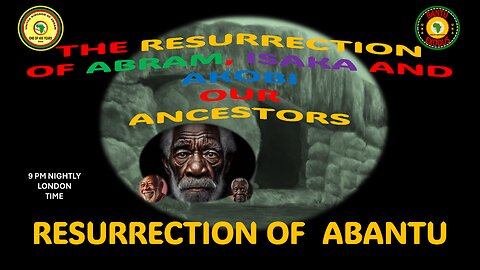 AFRICA IS THE HOLY LAND || THE RESURRECTION OF ABRAM, ISAKA AND AKOBI OUR ANCESTORS || ABANTU