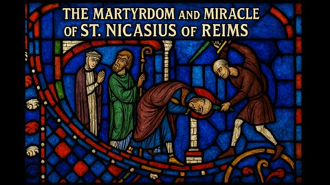 The Martyrdom and Miracle of St. Nicasius of Reims