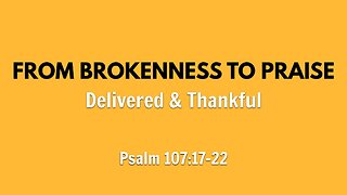 Apr. 6, 2025 - Sunday PM MESSAGE - From Brokenness to Praise (Psalm 107:17-22)