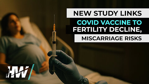 NEW STUDY LINKS COVID VACCINE TO FERTILITY DECLINE, MISCARRIAGE RISKS