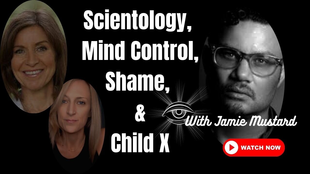 Scientology, Mind Control, Shame & Child X with Jamie Mustard and Catherine Edwards
