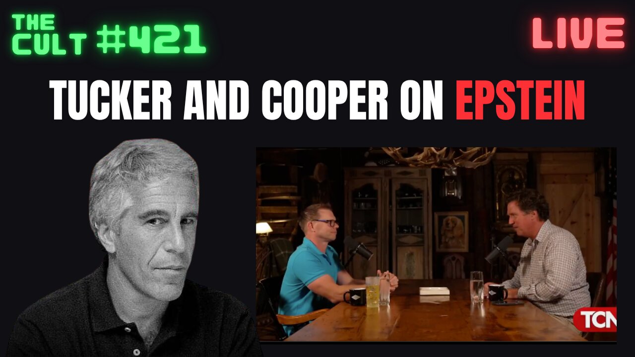 The Cult #421: Tucker Carlson and Darryl Cooper Discuss Jeffrey Epstein