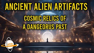 Ancient Alien Artifacts - Cosmic Relics Of A Dangerous Past
