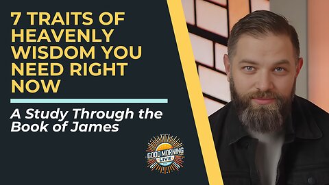 7 Traits of Heavenly Wisdom You Need Right Now - 12.18.25 - Good Morning LIVE