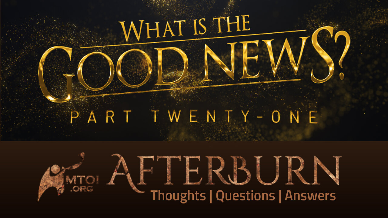 Afterburn | What Is the Good News? | Part 21