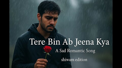 Tere Bin An Jeena Kya Heart Touching Love Song💖💔