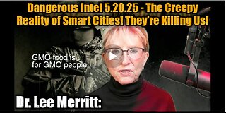 Dr. Lee Merritt: Dangerous Intel 5.20.25 - The Creepy Reality of Smart Cities! They’re Killing Us!