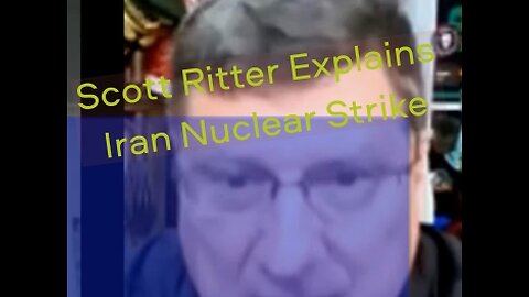 Scott Ritter Explain Iran Nuclear Strike