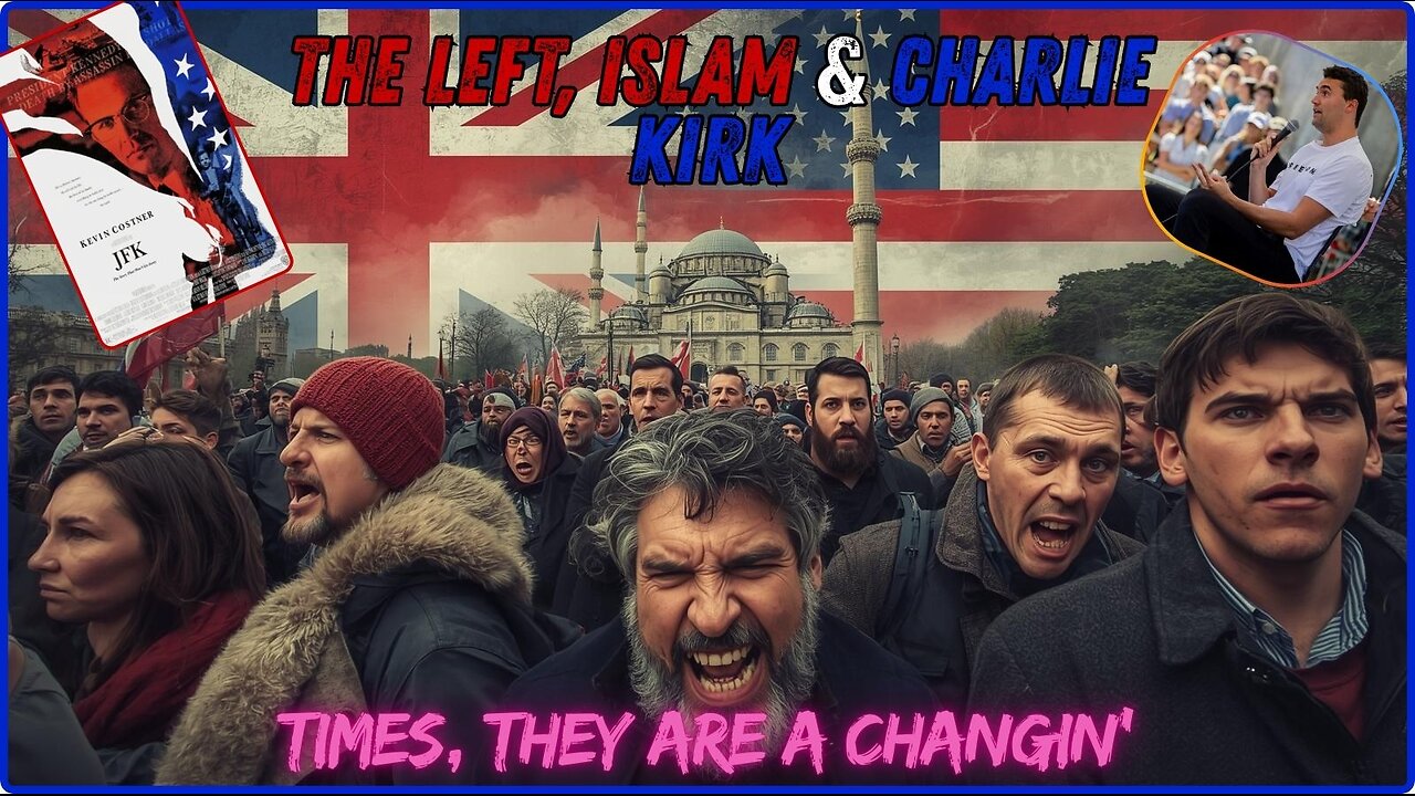 Times Be Changin! The Left, Islam And Charlie Kirk! (Saint AVS's Video) Oliver Stones JFK, 1991.
