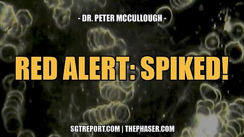 RED ALERT: SPIKED! -- Dr. Peter McCullough