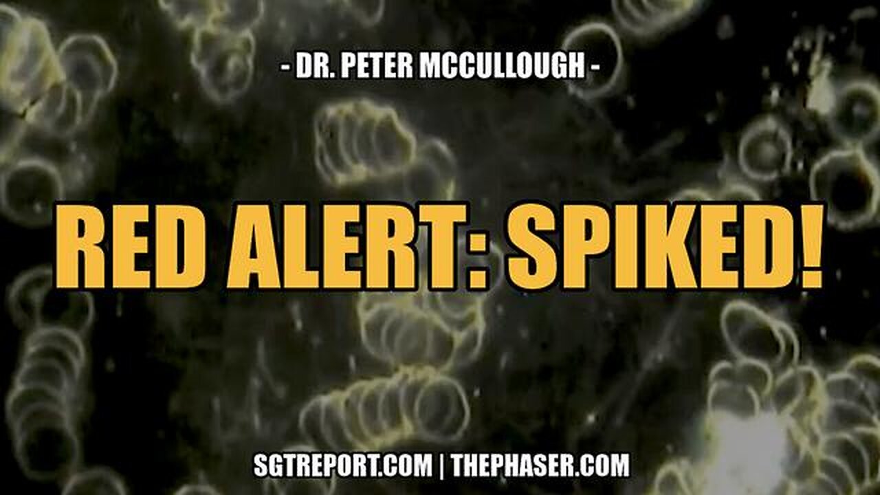 RED ALERT: SPIKED! -- Dr. Peter McCullough