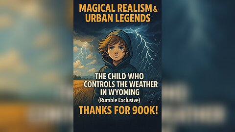 The Child Who Controls the Weather in Wyoming (Rumble Exclusive)